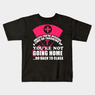 You're Not Going Home Go Back To Class Nurse T-Shirt Nursing Kids T-Shirt